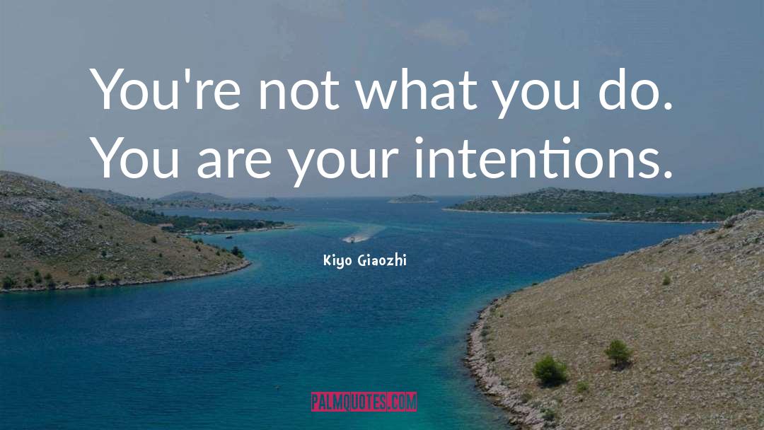 Intentions Are To Serve quotes by Kiyo Giaozhi