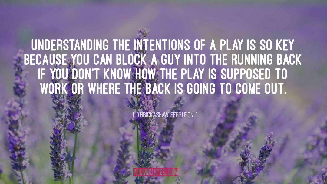 Intentions quotes by D'Brickashaw Ferguson