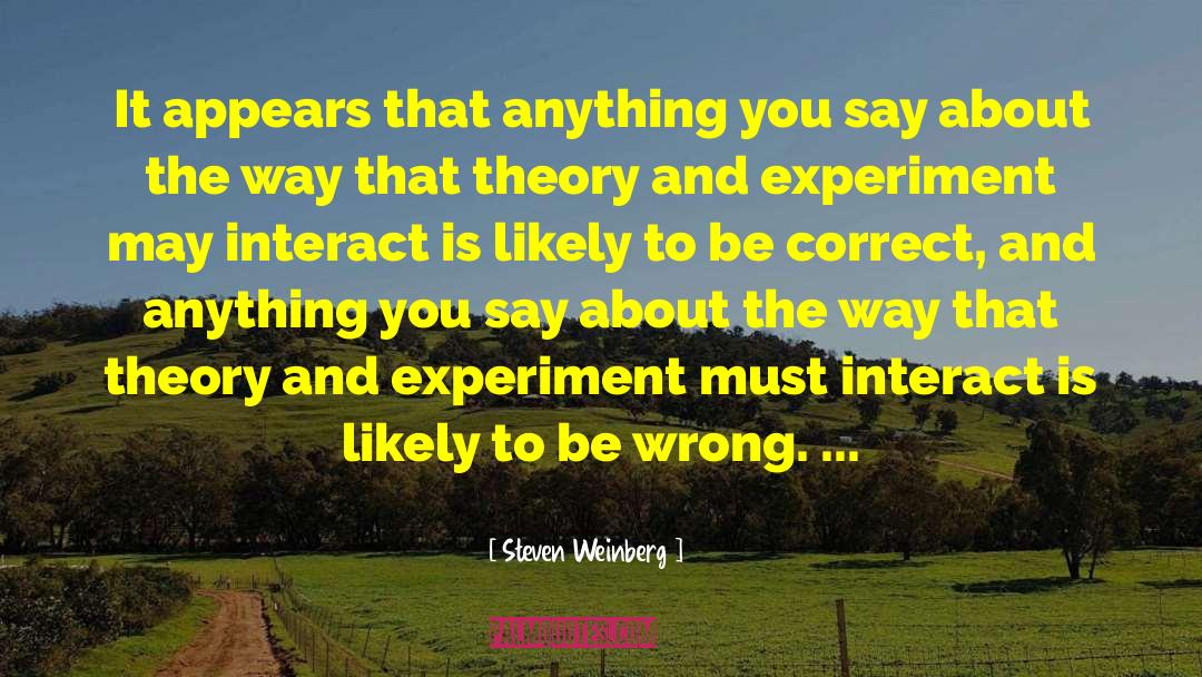 Interact quotes by Steven Weinberg