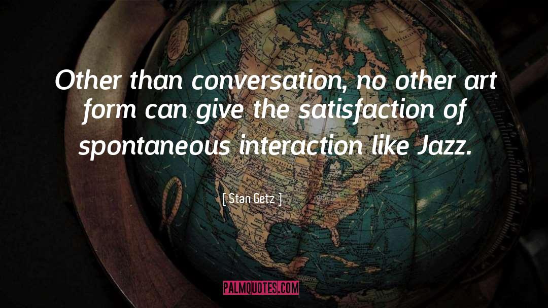 Interaction quotes by Stan Getz