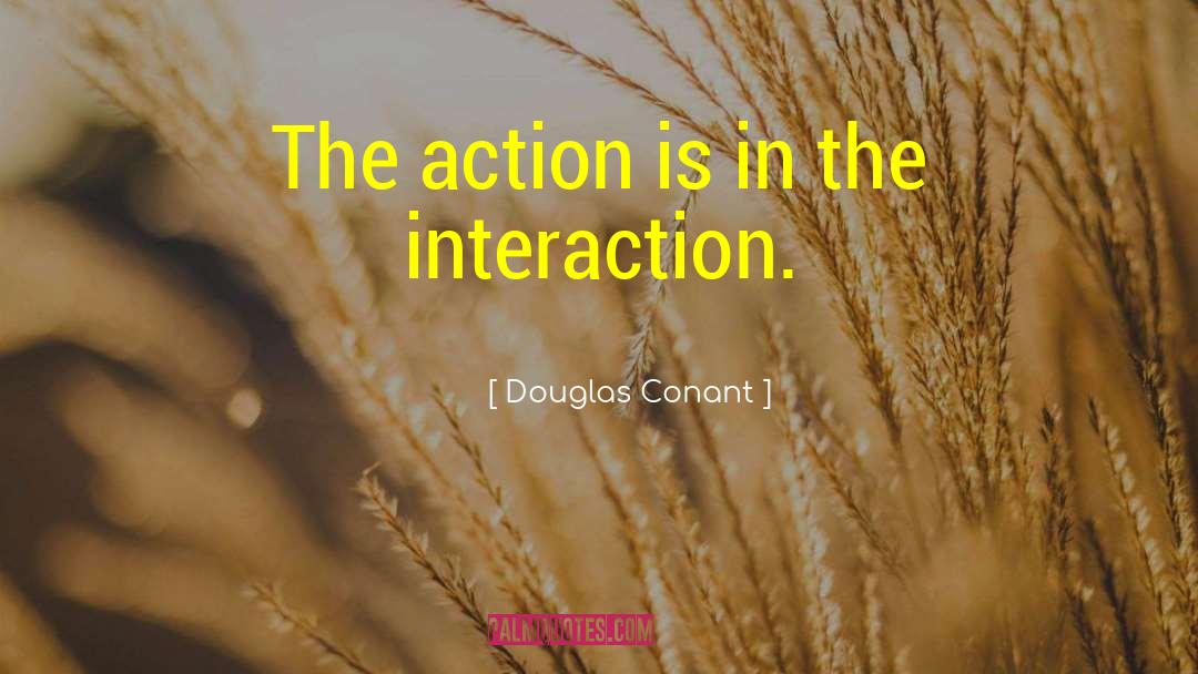 Interaction quotes by Douglas Conant