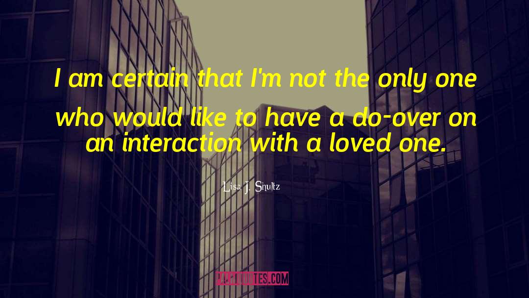 Interaction With Others quotes by Lisa J. Shultz