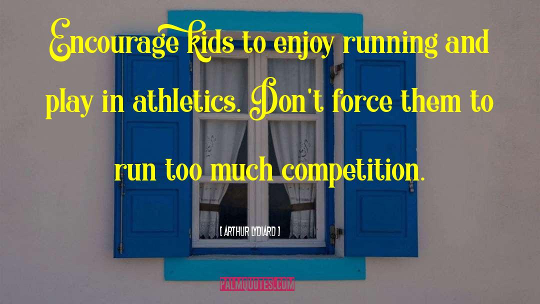 Intercollegiate Athletics quotes by Arthur Lydiard