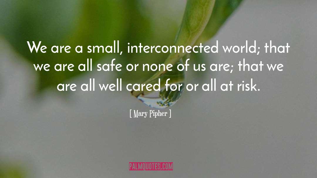 Interconnected World quotes by Mary Pipher