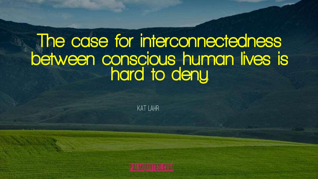 Interconnectedness quotes by Kat Lahr