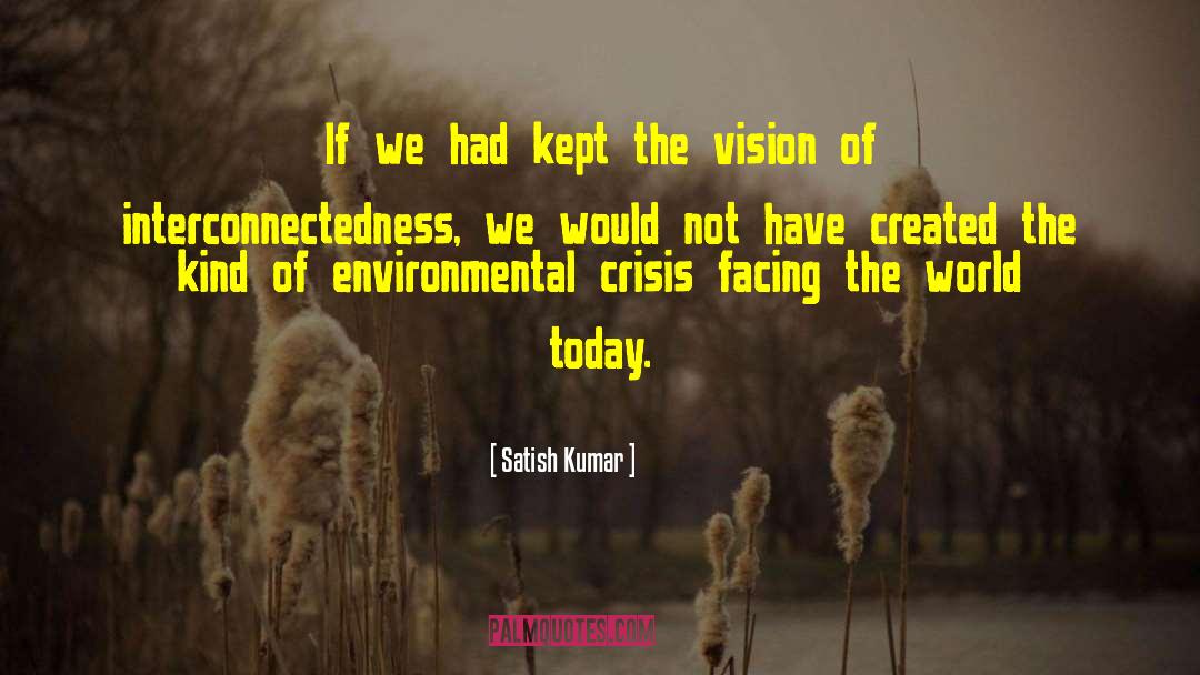 Interconnectedness quotes by Satish Kumar