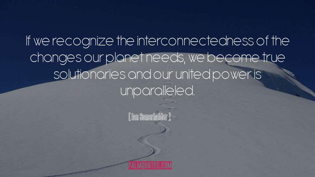 Interconnectedness quotes by Ian Somerhalder