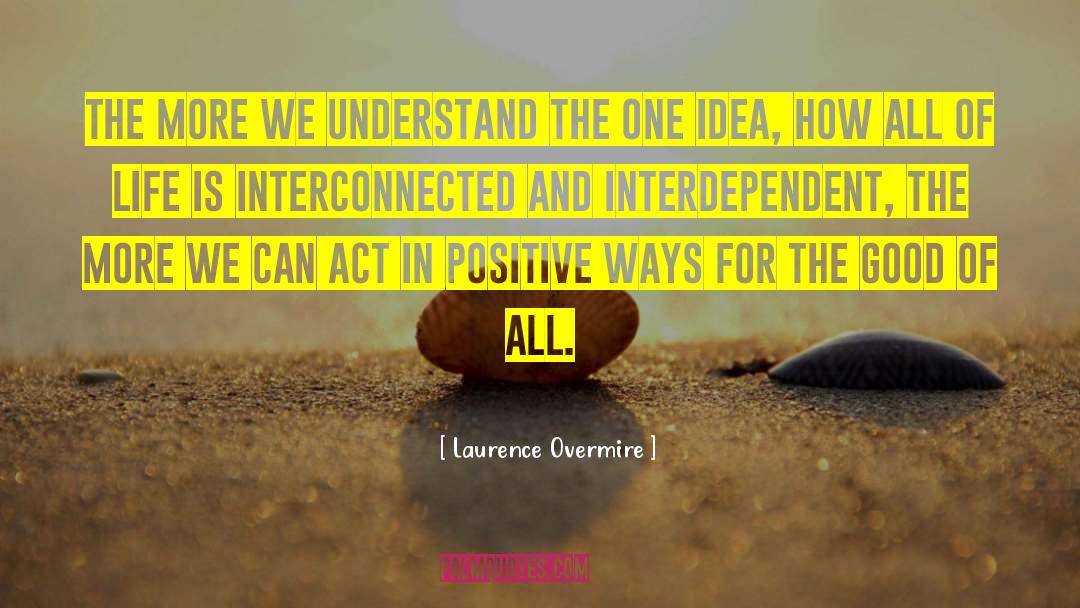 Interconnectedness quotes by Laurence Overmire