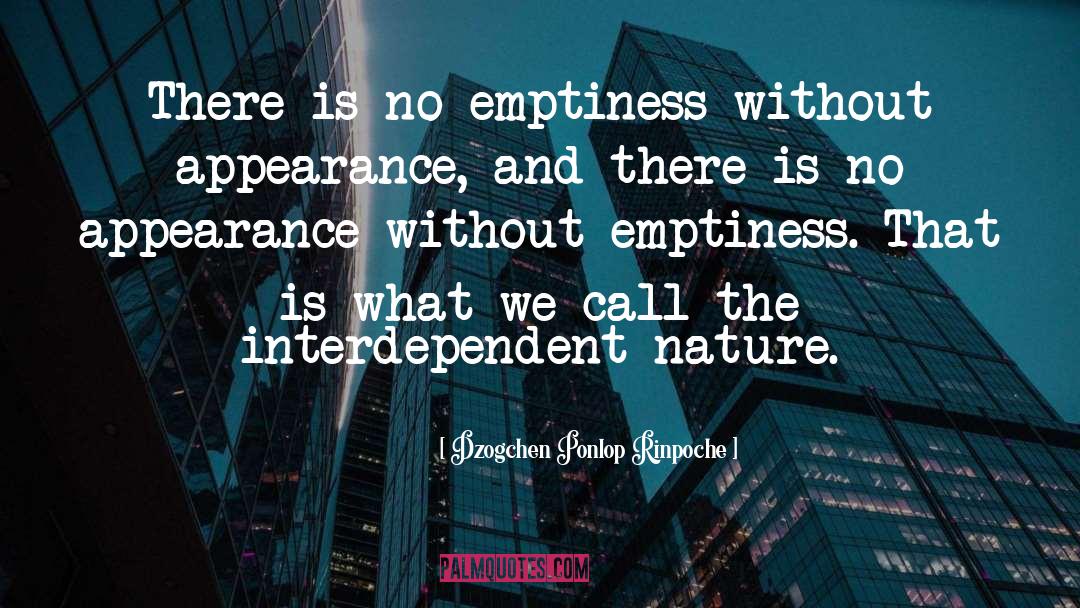 Interdependent quotes by Dzogchen Ponlop Rinpoche