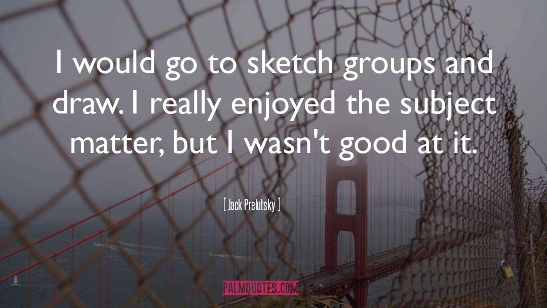 Interest Groups quotes by Jack Prelutsky