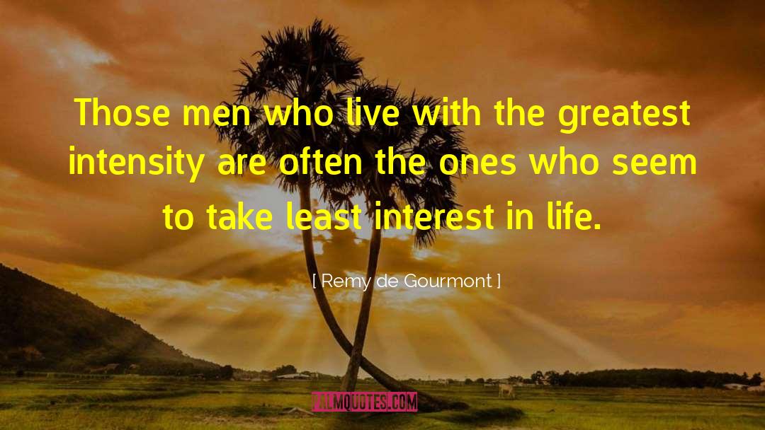 Interest In Life quotes by Remy De Gourmont