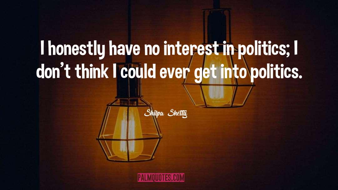 Interest In Politics quotes by Shilpa Shetty