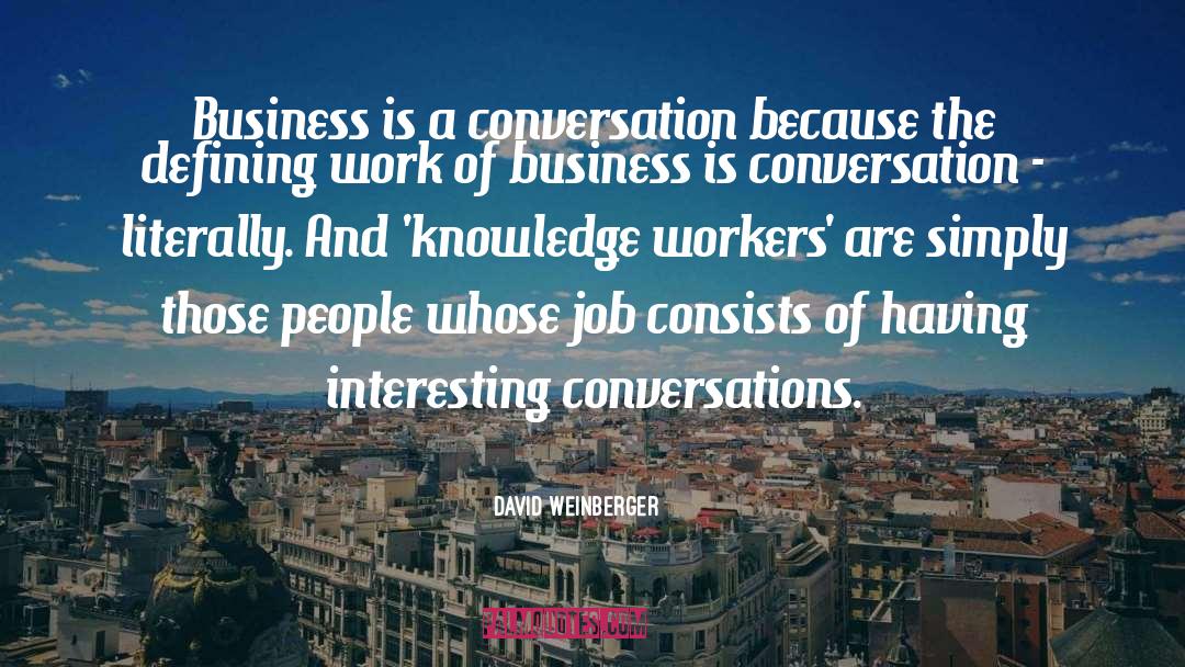 Interesting Conversations quotes by David Weinberger