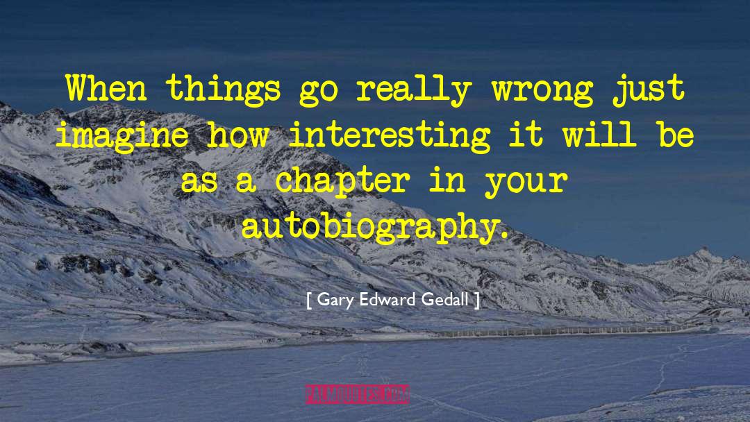 Interesting Ideas quotes by Gary Edward Gedall