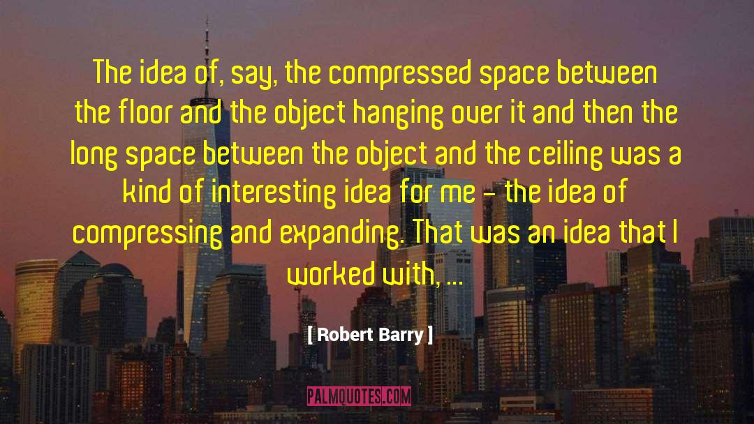 Interesting Ideas quotes by Robert Barry