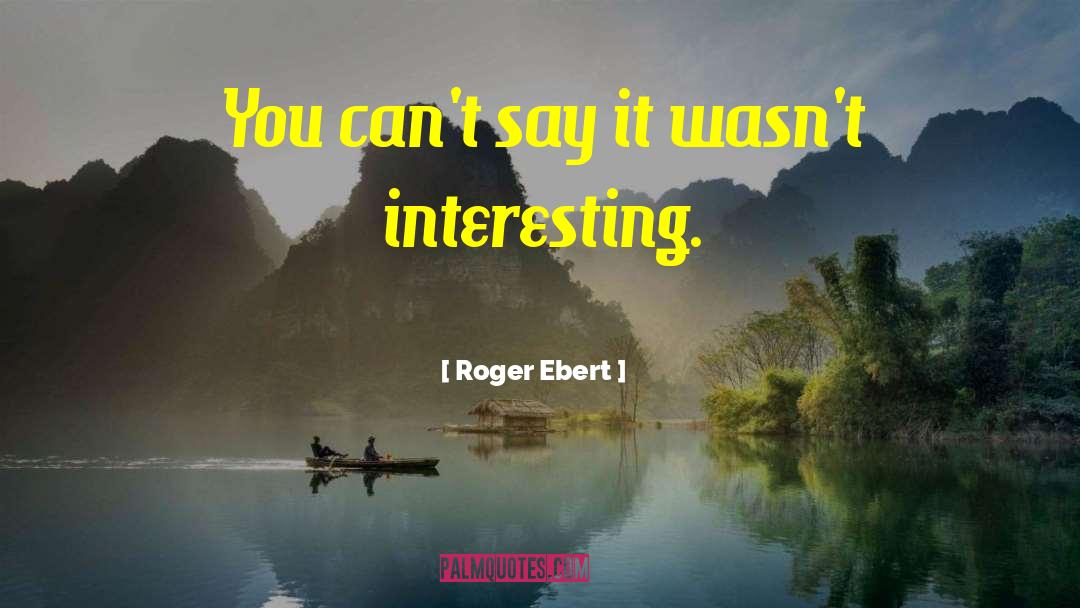 Interesting Life quotes by Roger Ebert