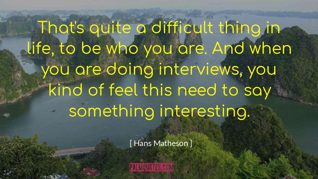 Interesting Life quotes by Hans Matheson