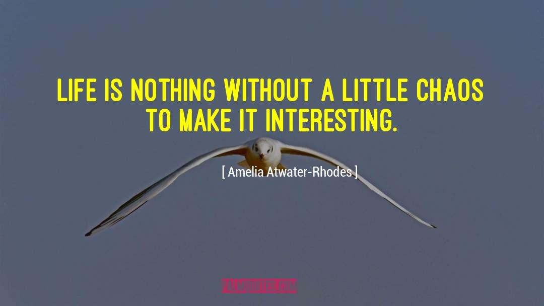 Interesting Life quotes by Amelia Atwater-Rhodes