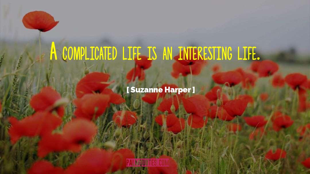 Interesting Life quotes by Suzanne Harper
