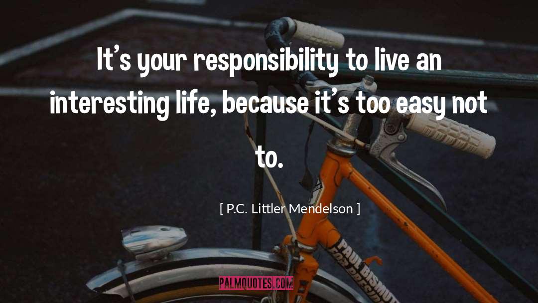 Interesting Life quotes by P.C. Littler Mendelson