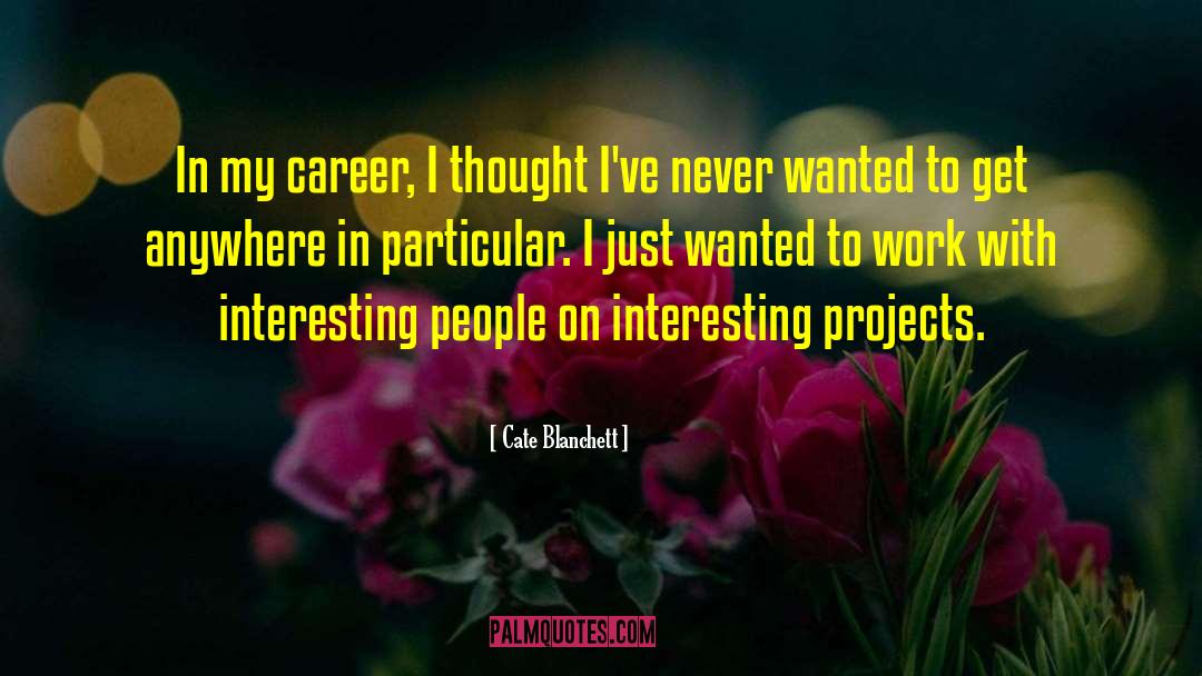 Interesting People quotes by Cate Blanchett