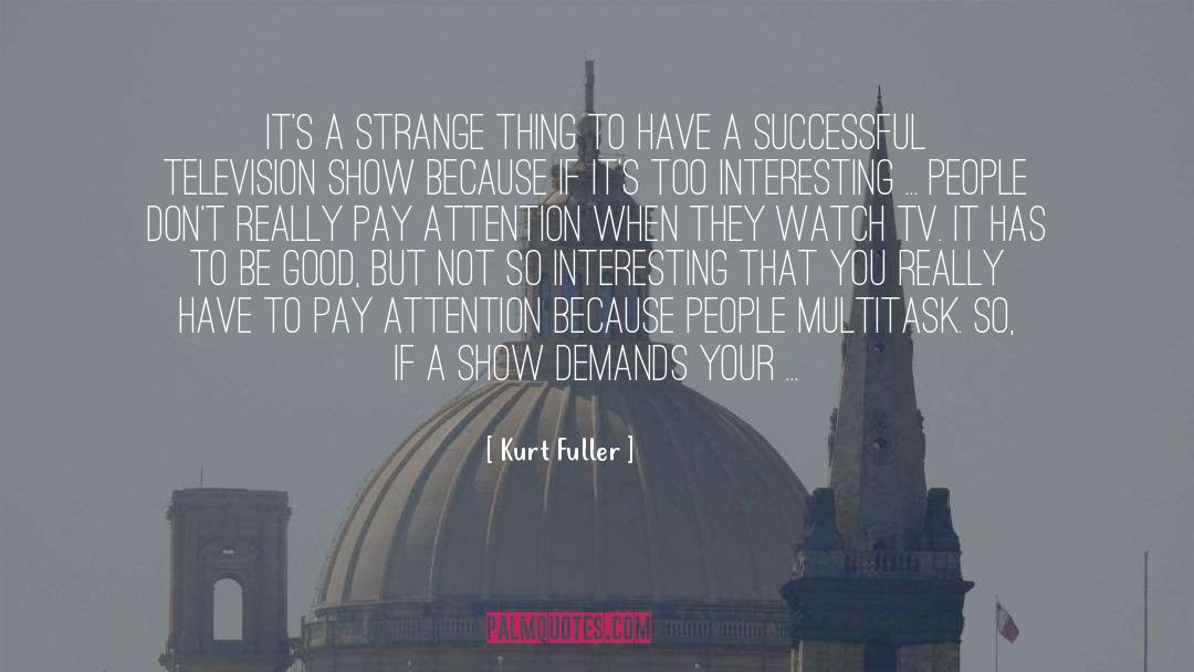 Interesting People quotes by Kurt Fuller