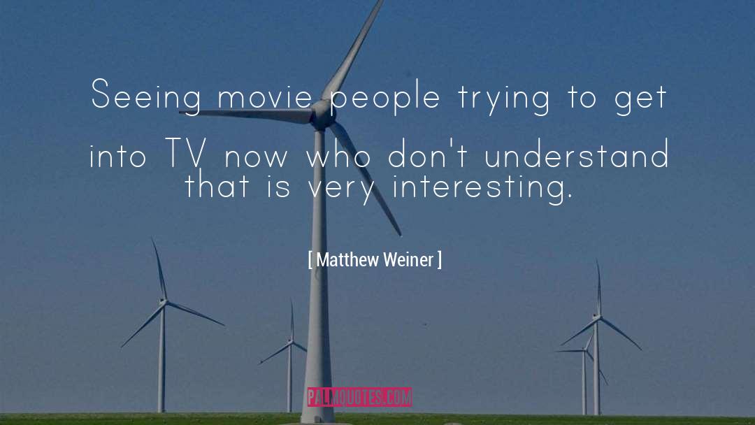 Interesting People quotes by Matthew Weiner