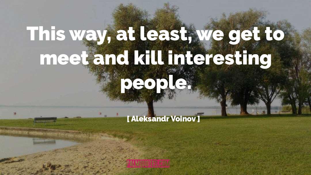 Interesting People quotes by Aleksandr Voinov