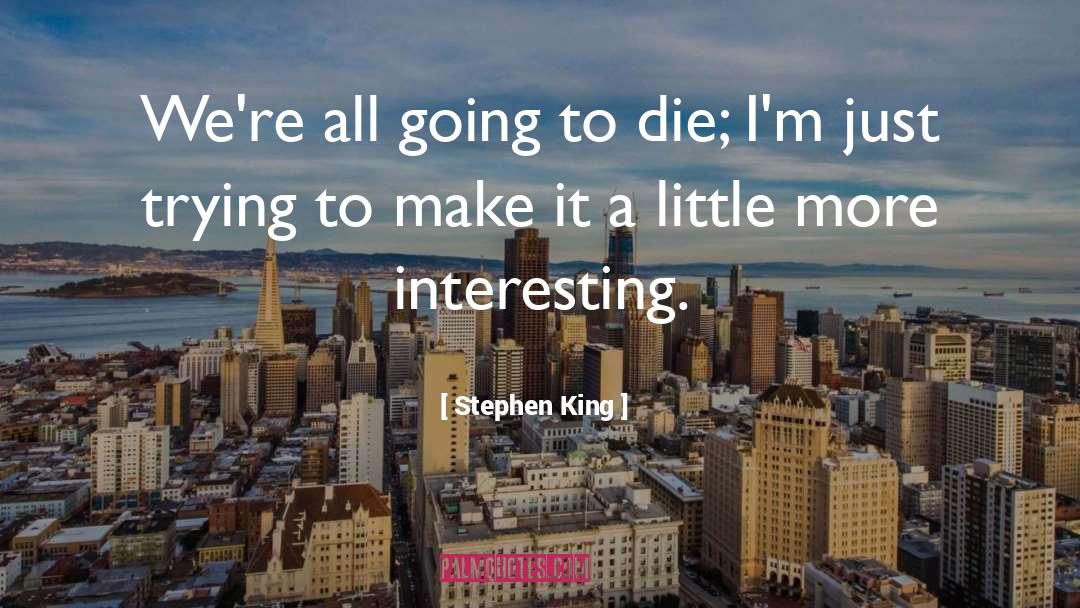 Interesting Places quotes by Stephen King