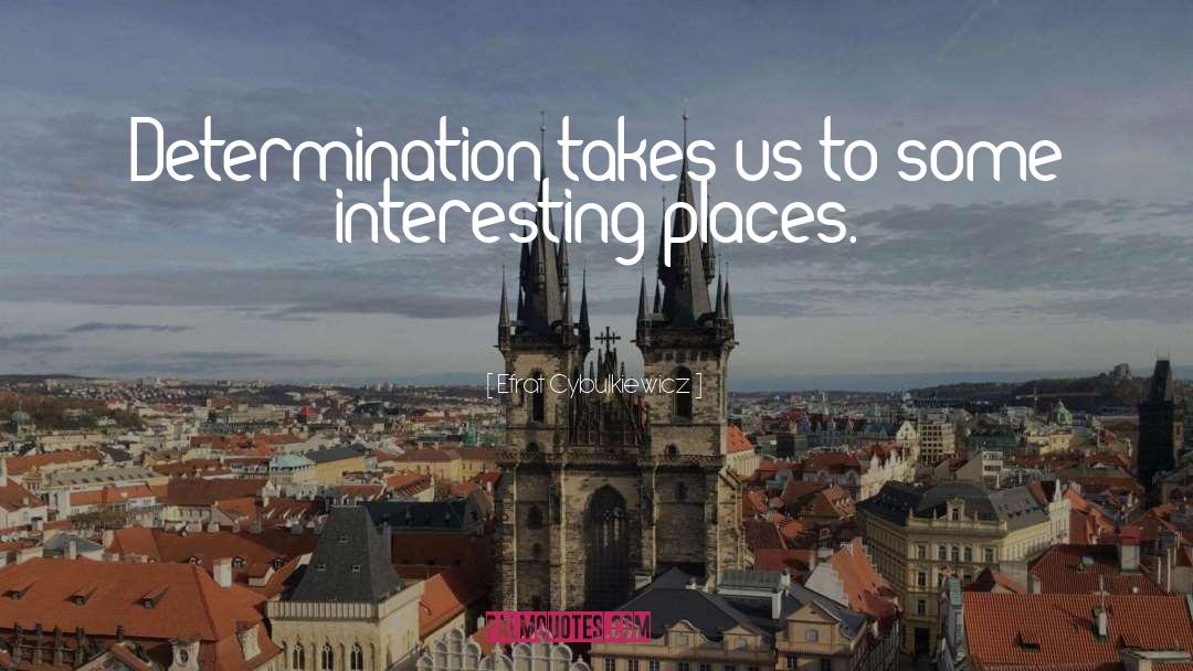Interesting Places quotes by Efrat Cybulkiewicz