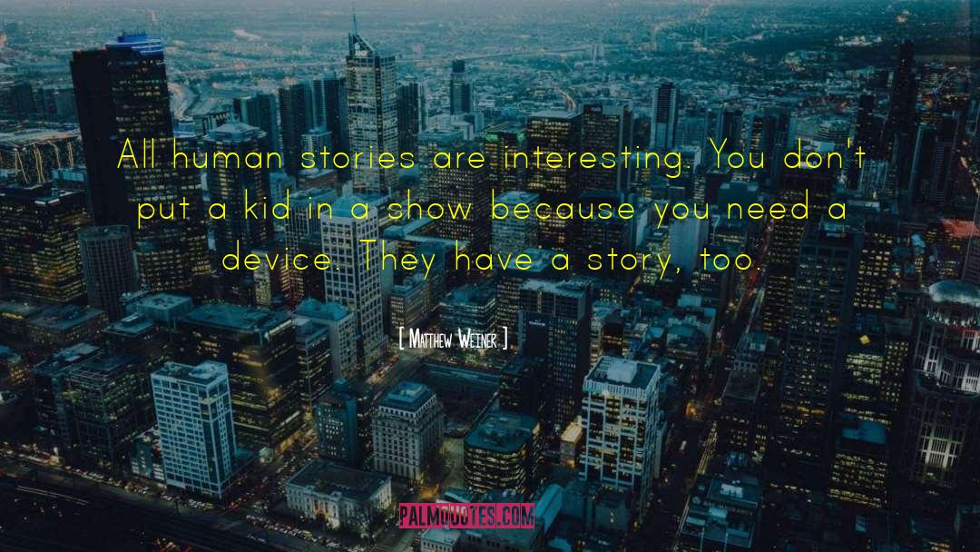 Interesting Stories quotes by Matthew Weiner