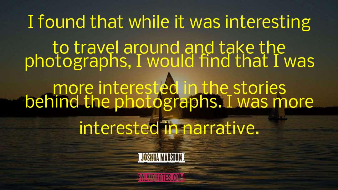 Interesting Stories quotes by Joshua Marston