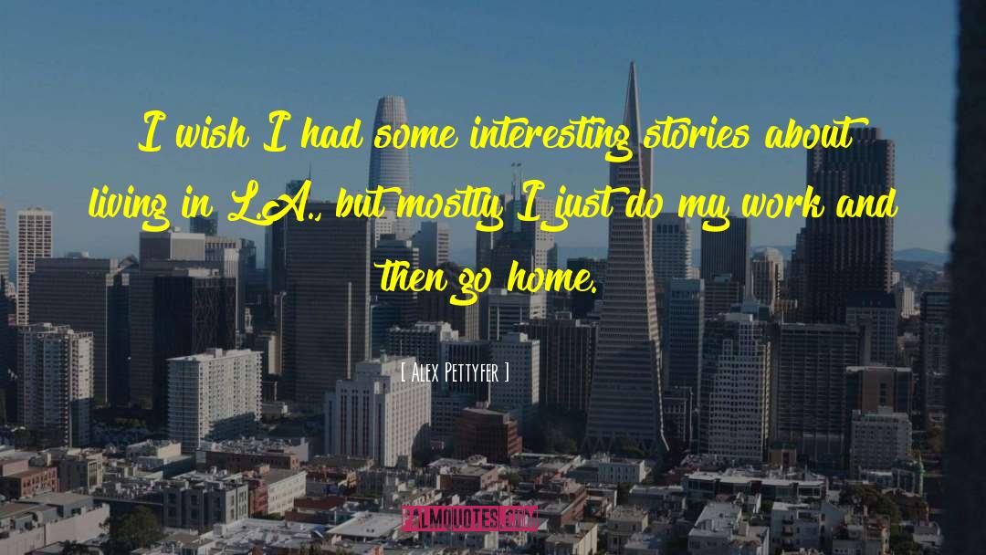 Interesting Stories quotes by Alex Pettyfer