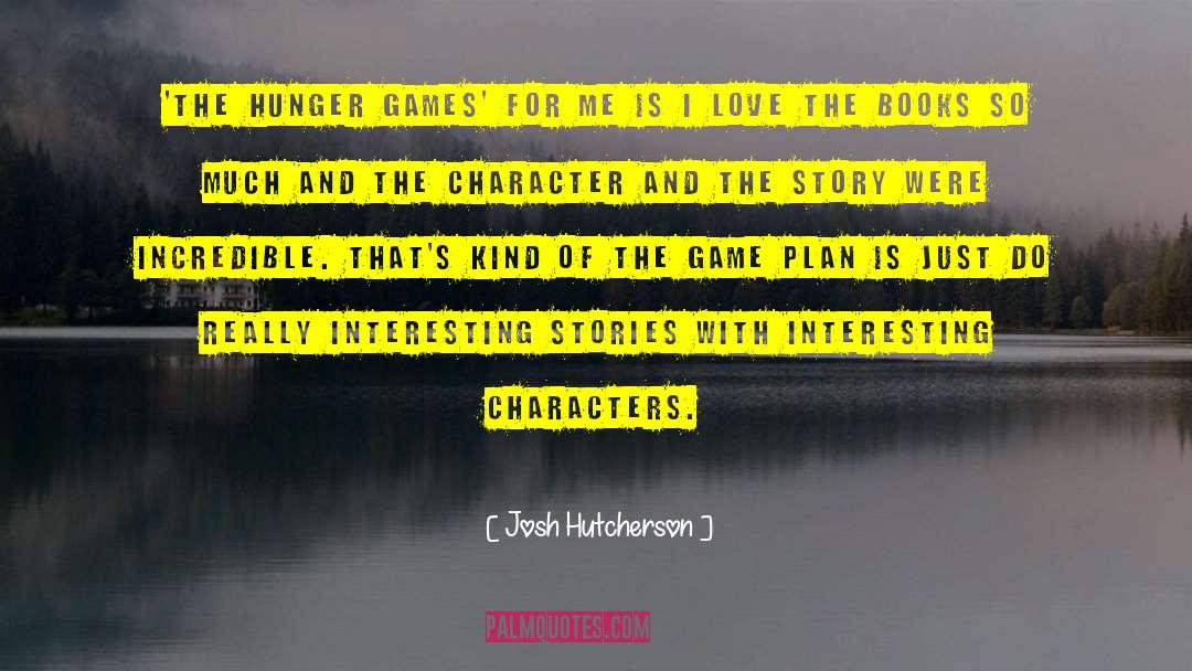 Interesting Stories quotes by Josh Hutcherson