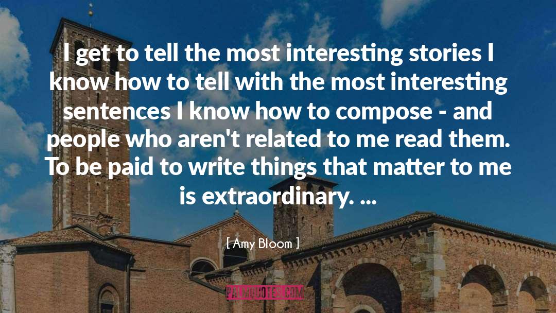 Interesting Stories quotes by Amy Bloom