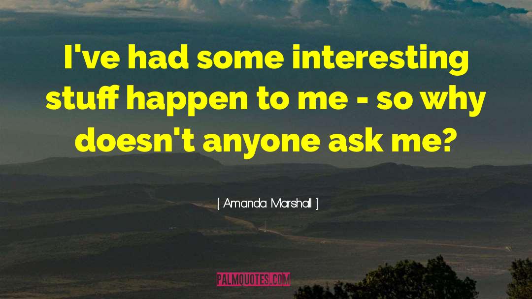 Interesting Stuff quotes by Amanda Marshall