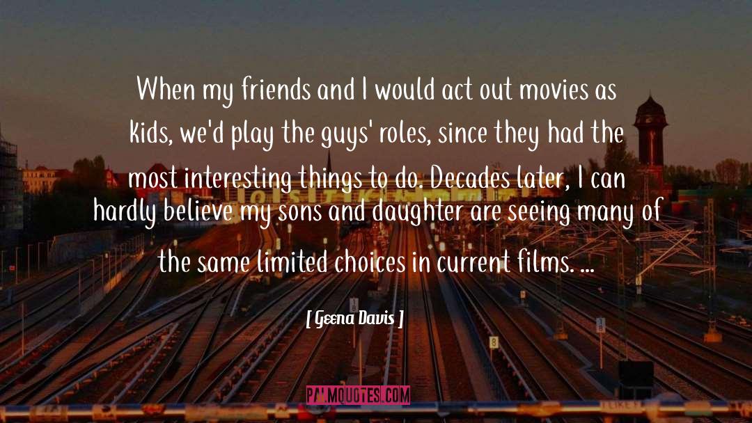 Interesting Things quotes by Geena Davis