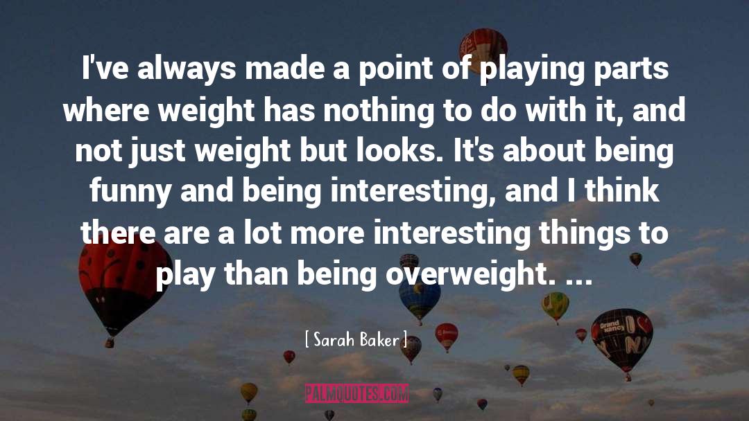 Interesting Things quotes by Sarah Baker