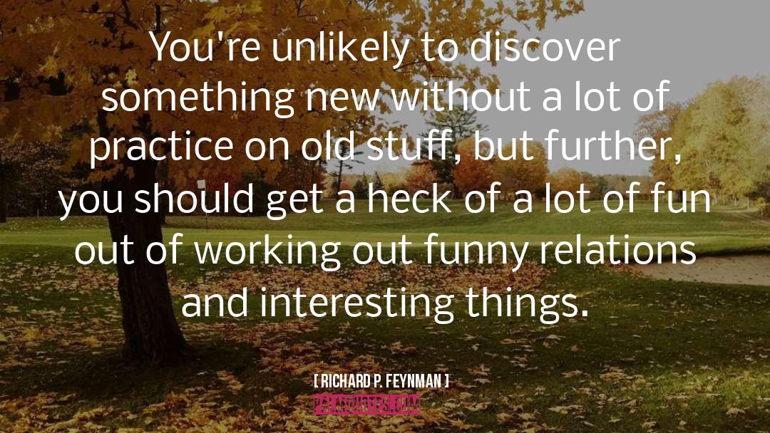Interesting Things quotes by Richard P. Feynman