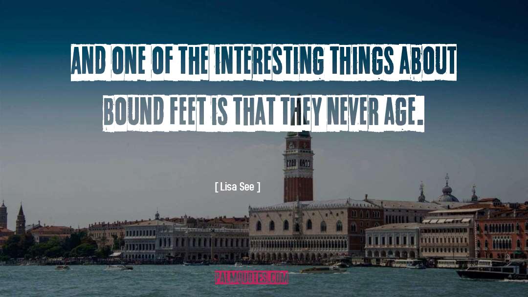 Interesting Things quotes by Lisa See