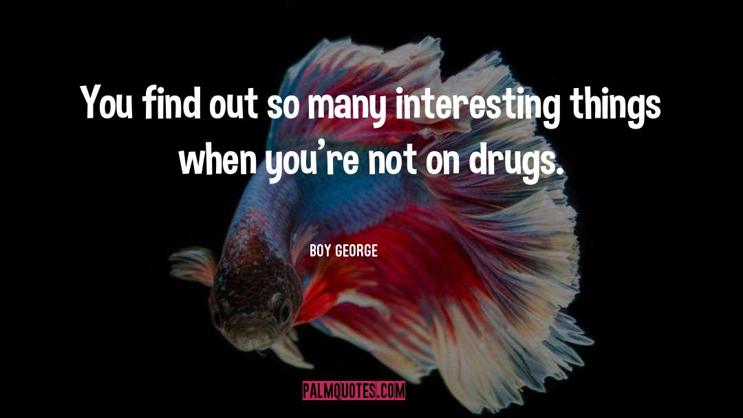 Interesting Things quotes by Boy George