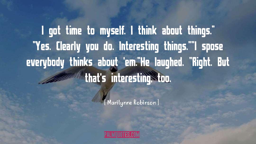 Interesting Things quotes by Marilynne Robinson