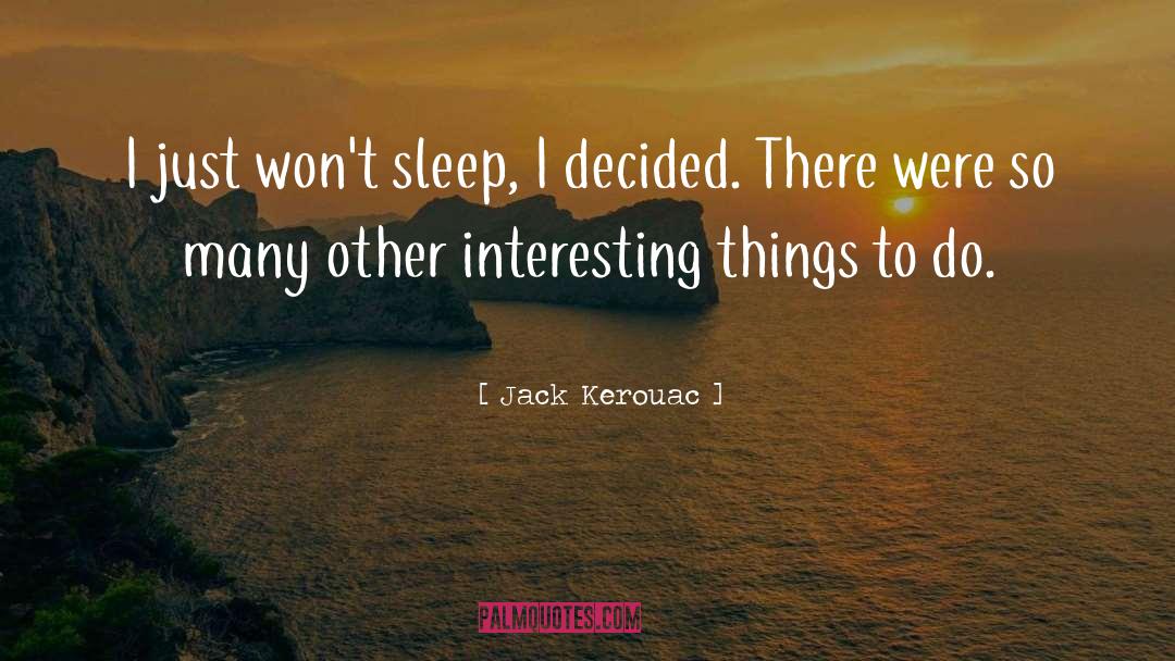 Interesting Things quotes by Jack Kerouac