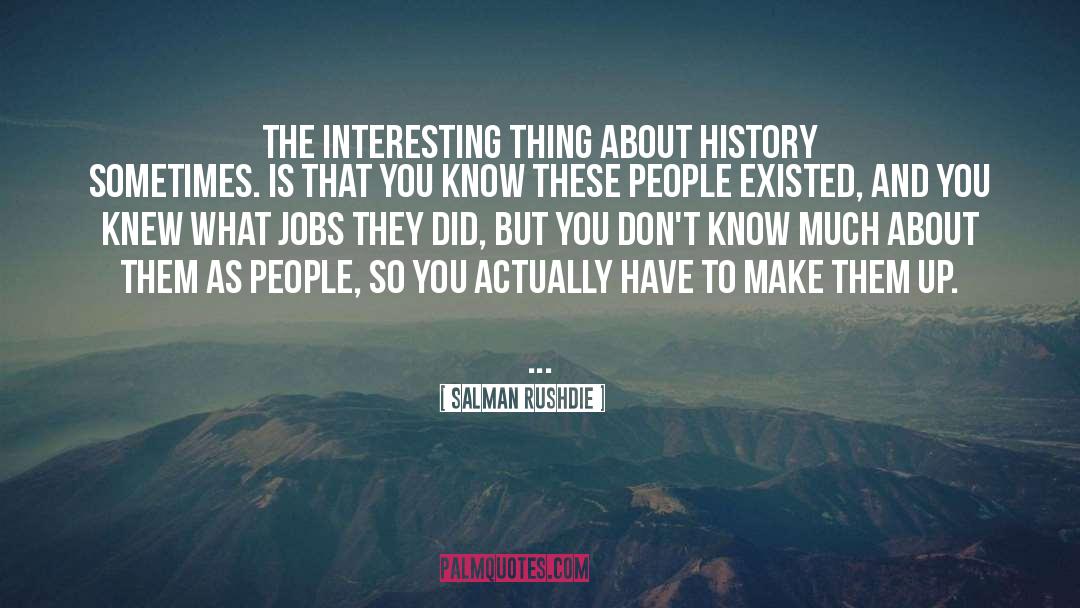 Interesting Things quotes by Salman Rushdie
