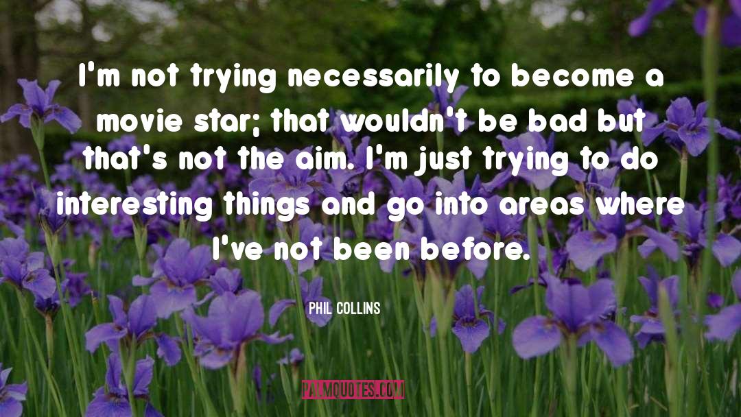 Interesting Things quotes by Phil Collins