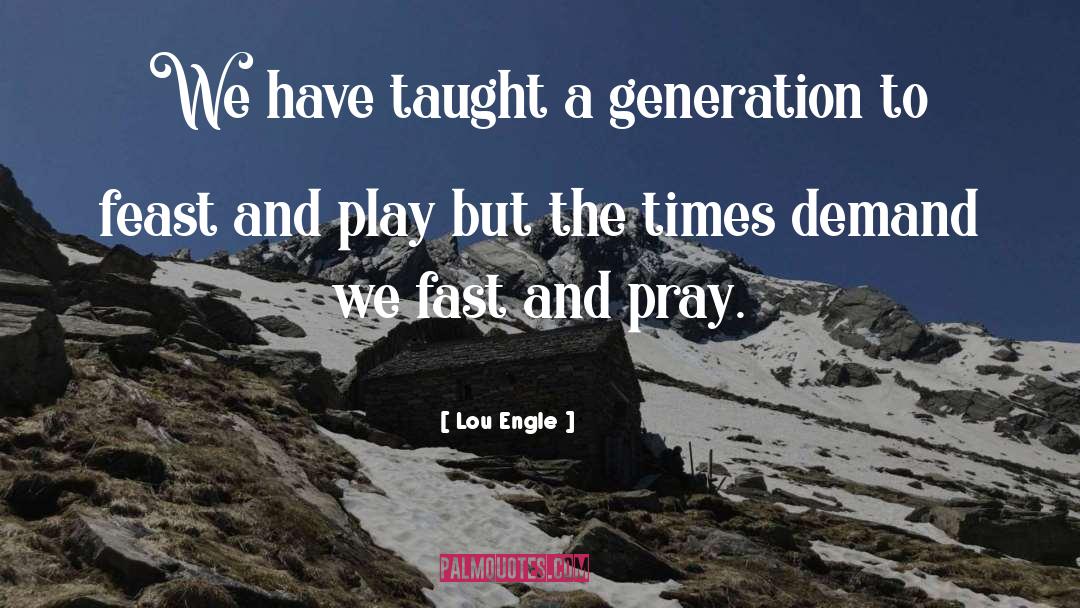 Interesting Times quotes by Lou Engle
