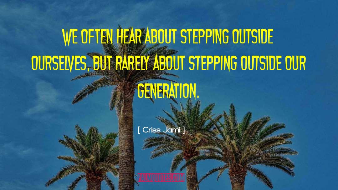 Intergenerational quotes by Criss Jami