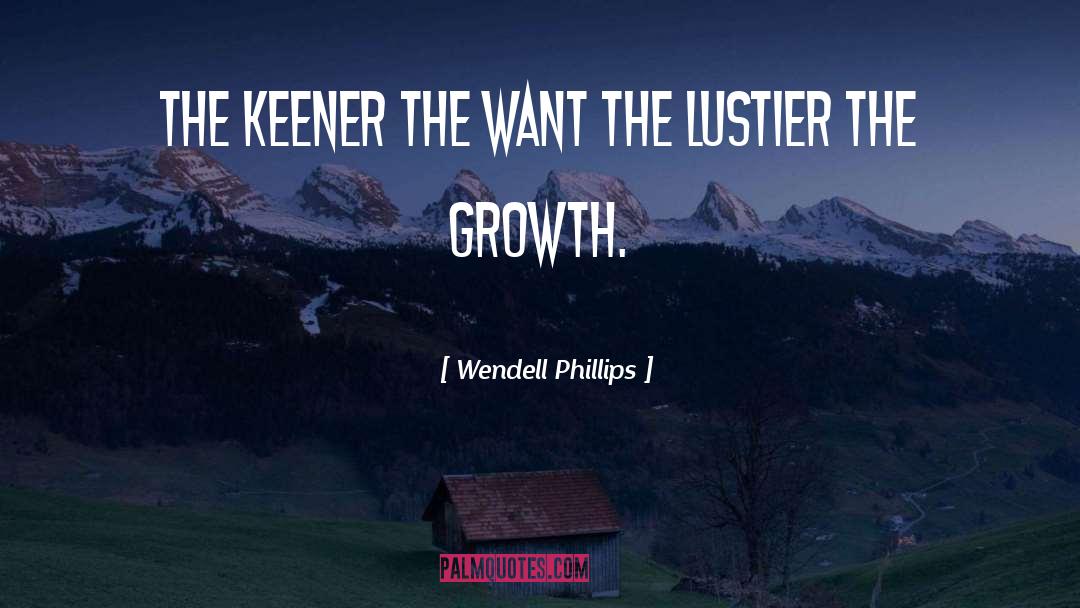 Internal Growth quotes by Wendell Phillips