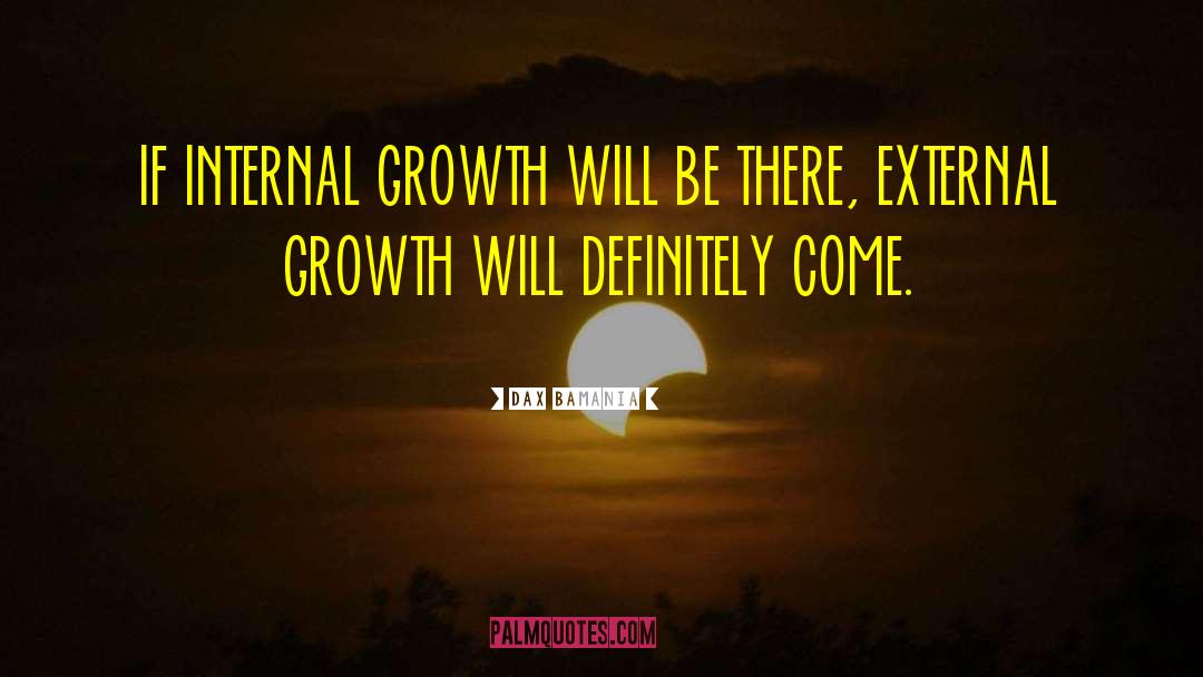 Internal Growth quotes by Dax Bamania