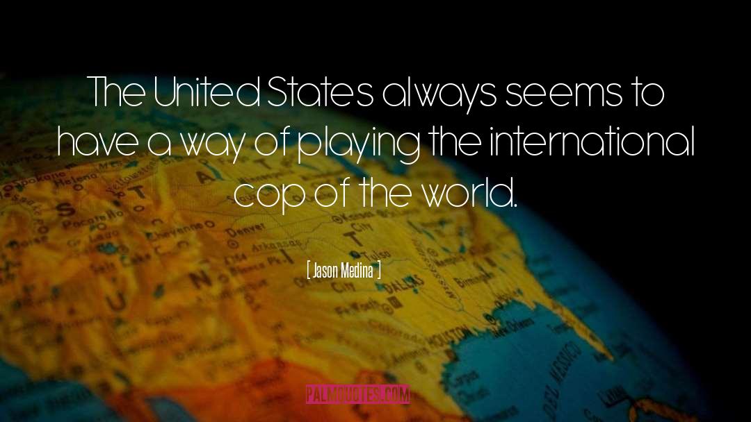 International Cop quotes by Jason Medina